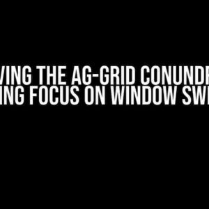 Solving the Ag-Grid Conundrum: Retaining Focus on Window Switching