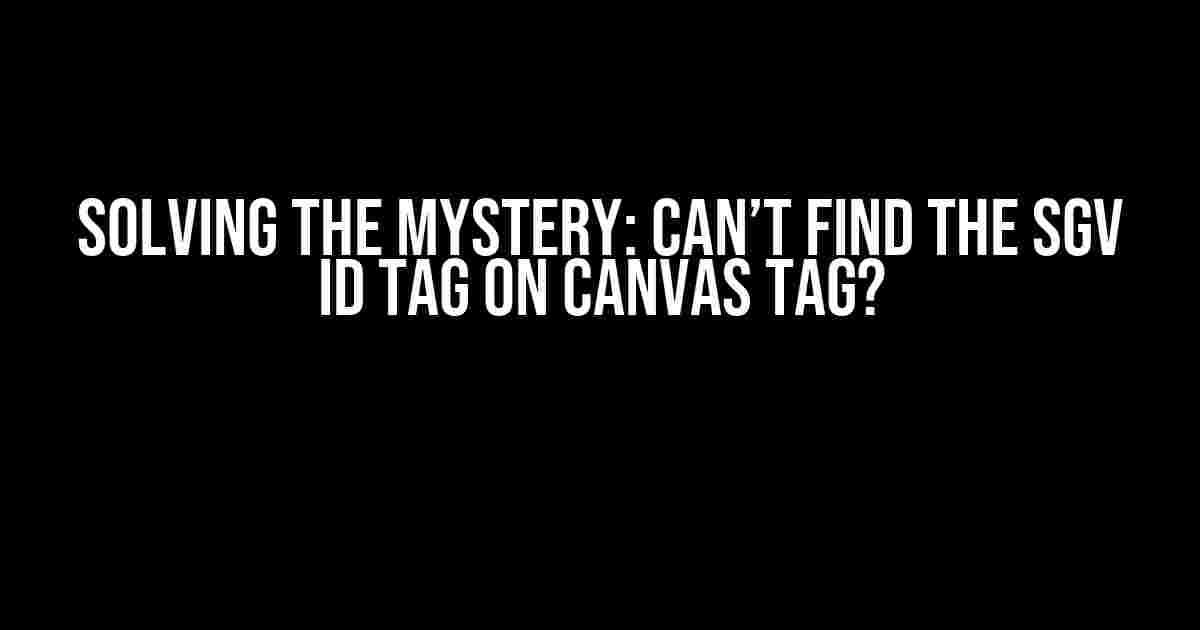 Solving the Mystery: Can’t Find the SGV ID Tag on Canvas Tag?