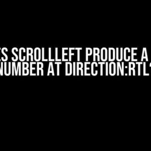 Why Does ScrollLeft Produce a Positive Number at Direction:RTL?